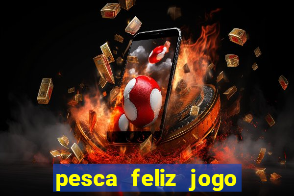 pesca feliz jogo cassino download